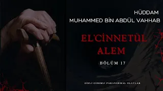 HÜDDAM MUHAMMED BİN ABDÜL VAHHAB | EL'CİNNETÜL ALEM |YAŞANMIŞ | PARANORMAL HİKAYELER 17) BÖLÜM