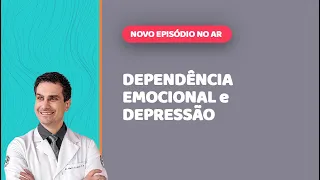 DEPRESSÃO e DEPENDÊNCIA EMOCIONAL: qual a relação entre elas?