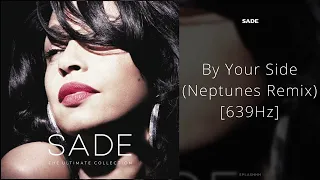 Sade - By Your Side (Neptunes Remix) [639Hz]