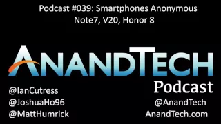 The AnandTech Podcast #039: Note7, V20, Honor 8