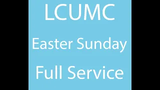 LCUMC - Easter Sunday April 12, 2020 - Full Service