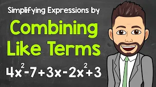 Simplifying Expressions by Combining Like Terms | Math with Mr. J