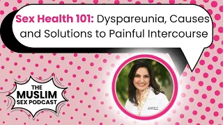 Sex Health 101: Dyspareunia, Causes and Solutions to Painful Intercourse