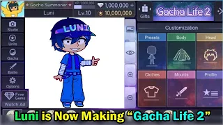 So Luni is Now Making "Gacha Life 2" 😳