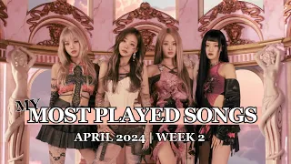 MY MOST PLAYED SONGS CHART | APRIL 2024 | WEEK 2