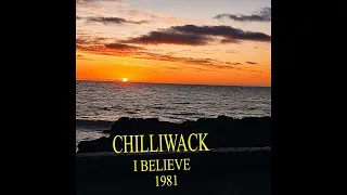 CHILLIWACK   "I BELIEVE"