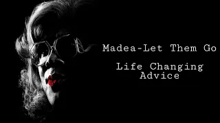 Madea -Let Them Go ( Motivational Speech By Madea)