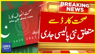 Sehat Card Say Mutaliq Nai Policy Jari  | Breaking News | Dawn News