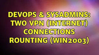 DevOps & SysAdmins: Two VPN (internet) connections rounting (win2003) (2 Solutions!!)