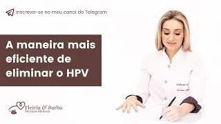 A maneira mais eficiente de eliminar o HPV