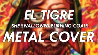 El Tigre - She Swallowed Burning Coals Metal Cover