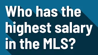 Who has the highest salary in the MLS?