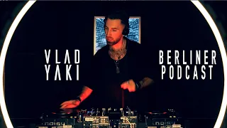 Vlad Yaki - Berliner Podcast #2  [Melodic Techno / Indie Dance Mix]