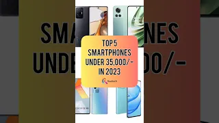 TOP 5 Smartphones Under 35,000/- In 2023 | Realtech