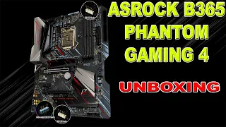 ASROCK B365 PHANTOM GAMING 4 | UNBOXING