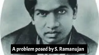 A problem posed by S. Ramanujan