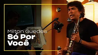 Milton Guedes - Só Por Você | Zoombido