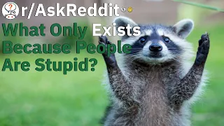 What only exists because people are stupid? - AskReddit