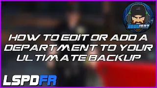 LSPDFR Tutorial how to add a department to Ultimate backup