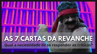 #williamguimaraesjr - As 7 cartas da revanche. Qual  a necessidade de se responder as criticas?