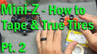 Kyosho Mini-Z MR-03 EVO - Pt. 2 -- How to Tape and True Tires