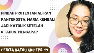 Pindah Gereja Pantekosta 6 tahun, Maria kembali menjadi Katolik‼️Mengapa? | Cerita Katolikku Eps. 19