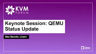 Keynote Session: QEMU Status Update - Alex Bennée, Linaro