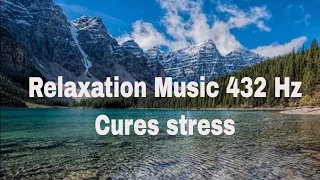 Relaxation - Music 432 Hz that cures stress, anxiety and depressive conditions, cure, soft music