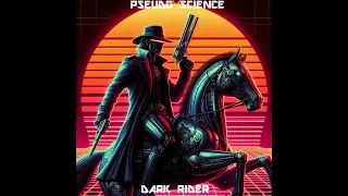 PSEUDO SCIENCE-DARK RIDER