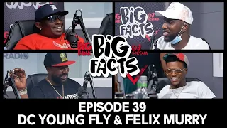 Big Facts E39: DC Young Fly, Big Bank, DJ Scream, Felix Murry - Why U Mad At Me Cause I Respect U?