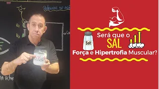 Será que o Sal aumenta Força e Hipertrofia Muscular?