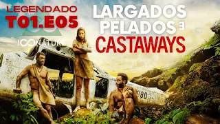 EP.05 (CASTAWAYS) LARGADOS E PELADOS