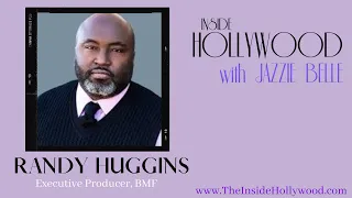 Inside Hollywood w/ BMF's Randy Huggins (EP, Showrunner, Writer)