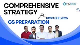 COMPREHENSIVE STRATEGY FOR GS PREPARATION | UPSC CSE 2025 | Edukemy