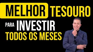 Qual MELHOR Tesouro para investir TODOS os meses?