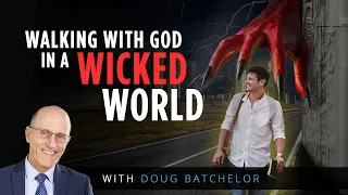 Walking with God in a wicked world | Doug Batchelor