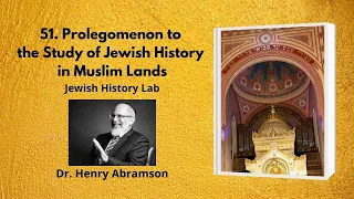 51. Prolegomenon to the Study of Jewish History in Muslim Lands (Jewish History Lab)