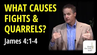 Sermon on James 4:1-4  "What Causes Fights & Quarrels?"