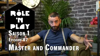 Rôle'n Play épisode 07: Master and Commander
