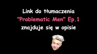 [PL SUB] Problematic Men Ep. 1  - polskie napisy