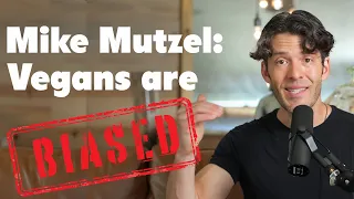 Mike Mutzel: Unmasking the Bias of a Vegan Activist (Me!)