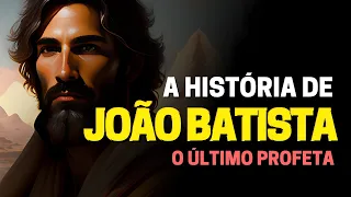 QUEM FOI JOÃO BATISTA NA BÍBLIA: A HISTÓRIA DO ÚLTIMO PROFETA