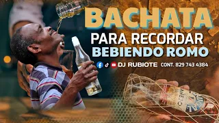 BACHATA MIX PARA RECORDAR  BEBIENDO ROMO🥃 #7🎧🎶 #djrubiote