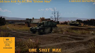 ONE SHOT MAX || 10.5cm K18 Pz.Sfl.IVa "Dicker Max"(War Thunder)