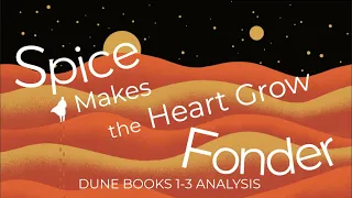 Spice Makes the Heart Grow Fonder | DUNE Books 1-3 Analysis