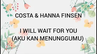 COSTA & HANNA FINSEN - I WILL WAIT FOR YOU (LYRICS TERJEMAHAN ENGLISH-INDONESIA)