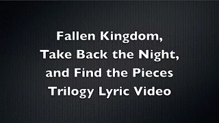 Fallen Kingdom, Take Back the Night, and Find the Pieces Trilogy Lyric Video