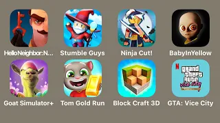 Hello Neighbor Diaries,Stumble Guys,Ninja Cut,Baby in Yellow,Goat Simulator +,Talking Tom Gold Run