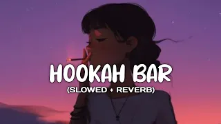 HOOKAH BAR - (Slowed+Reverb) - Lofi Mashup Songs | Trending song Lyrics | Lyrical Audio