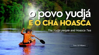 O povo yudjá e o Chá Hoasca | The Yudjá people and Hoasca Tea